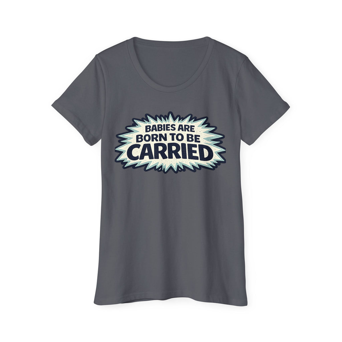 Babies Are Born To Be Carried T-Shirt — Babywearing Mom Tee
